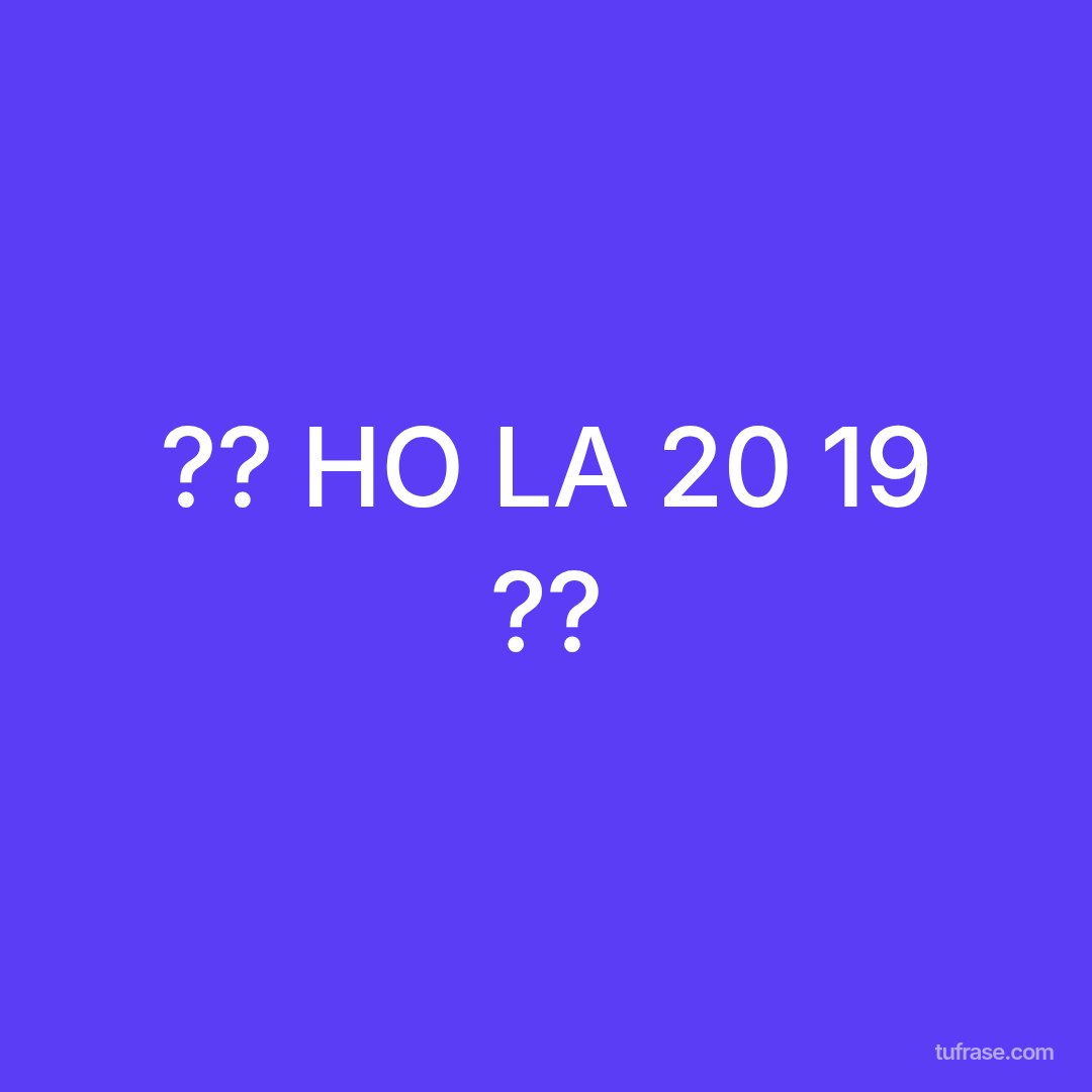 ?? HO LA 20 19 ??