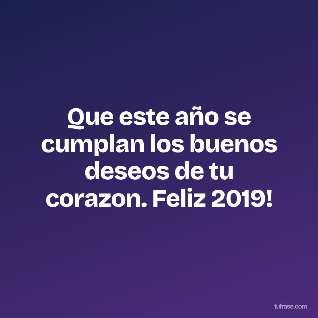 Que este año se cumplan los buenos deseos de tu corazon. Feliz 2019!