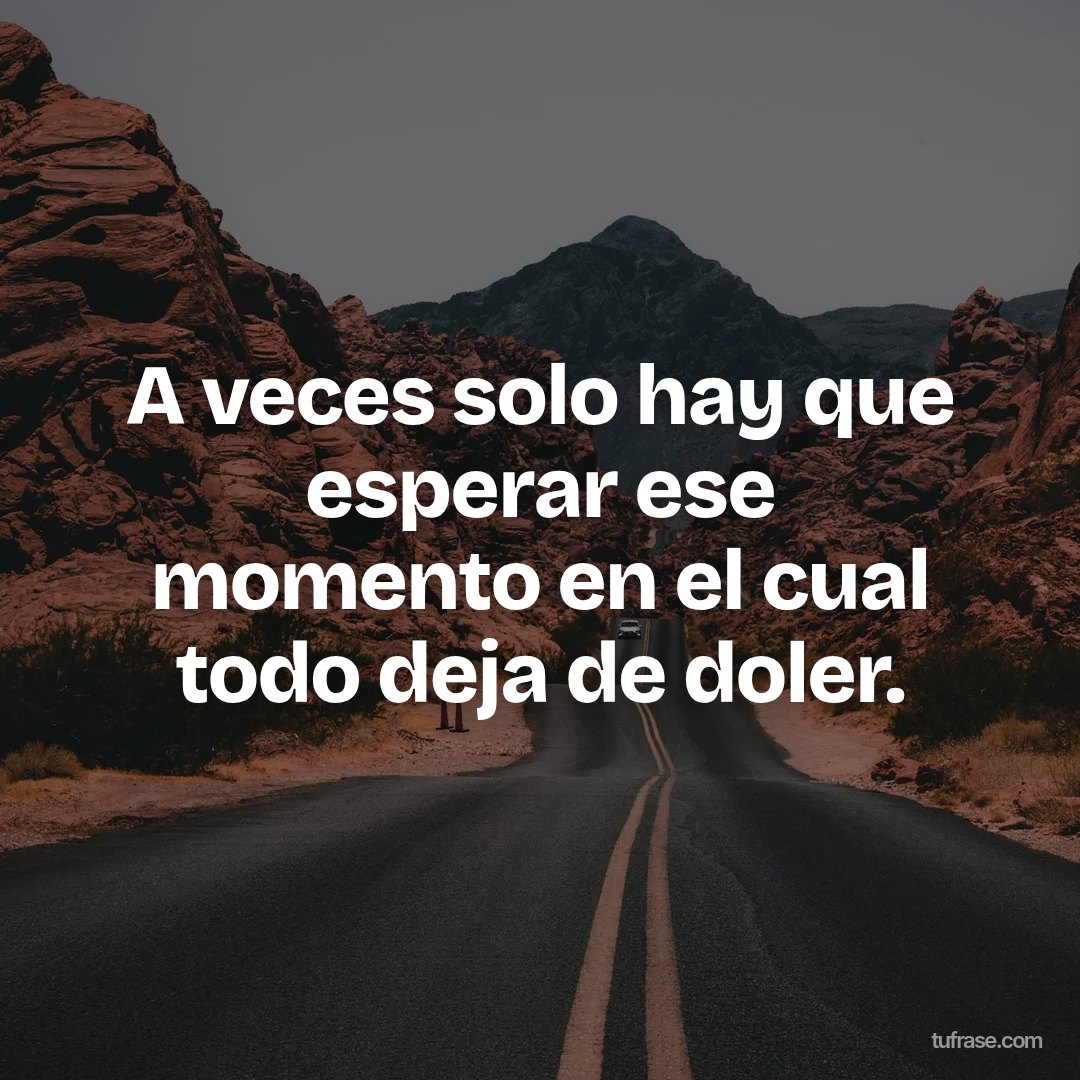 A veces solo hay que esperar ese momento en el cual todo deja de doler.