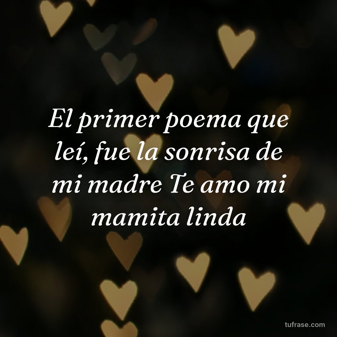 El primer poema que leí, fue la sonrisa de mi madre Te amo mi mamita linda