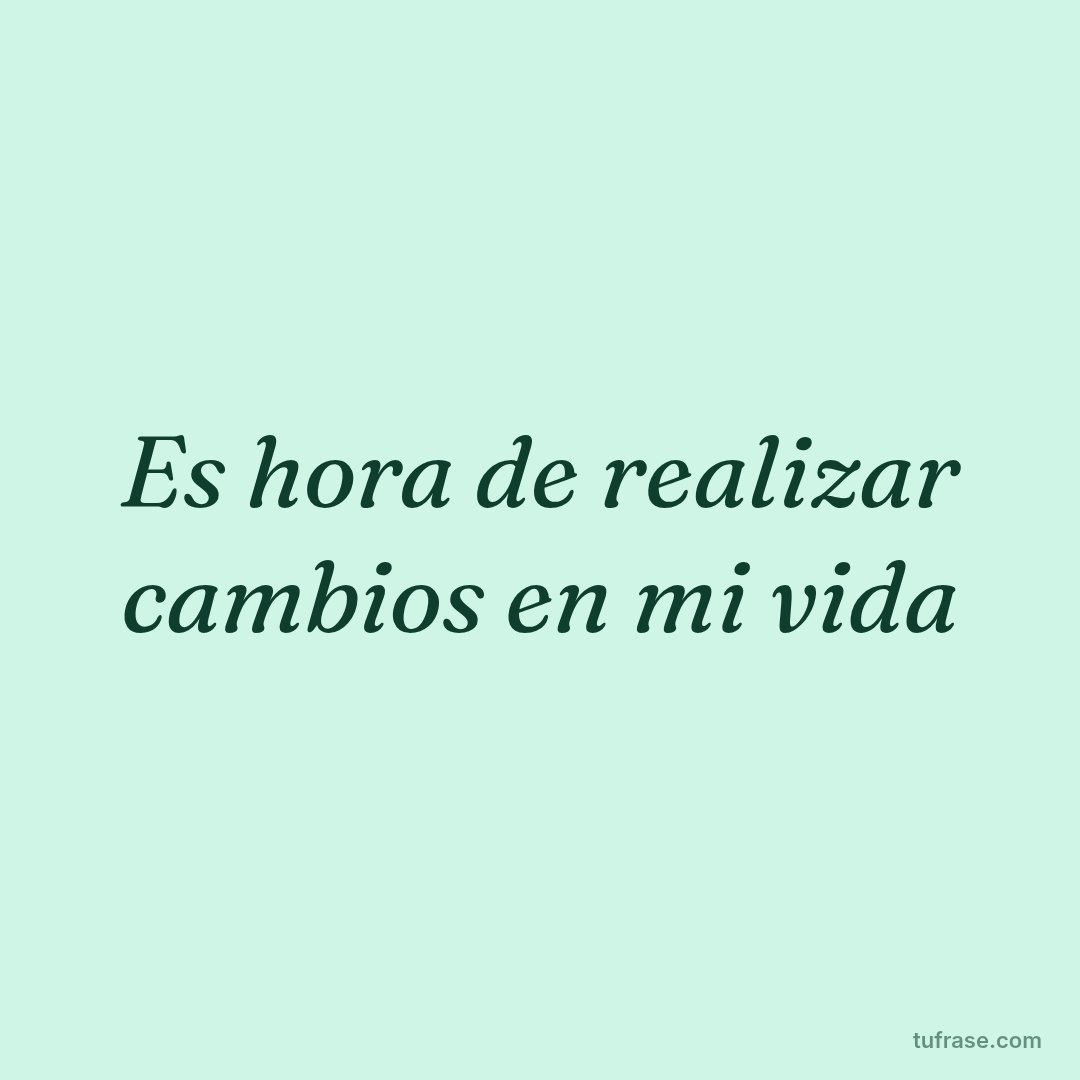 Es hora de realizar cambios en mi vida