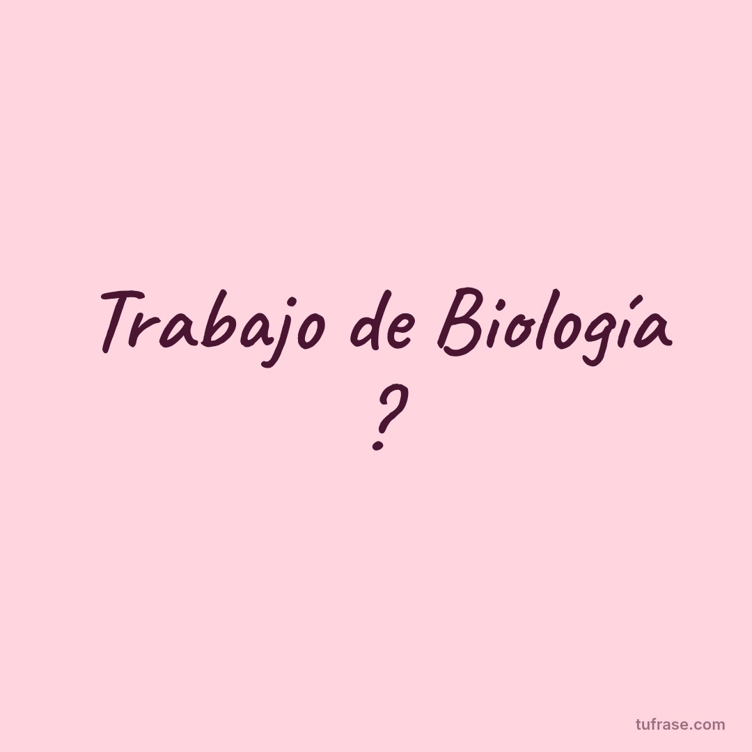 Trabajo de Biología ?