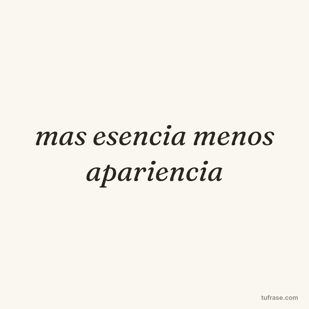 mas esencia menos apariencia