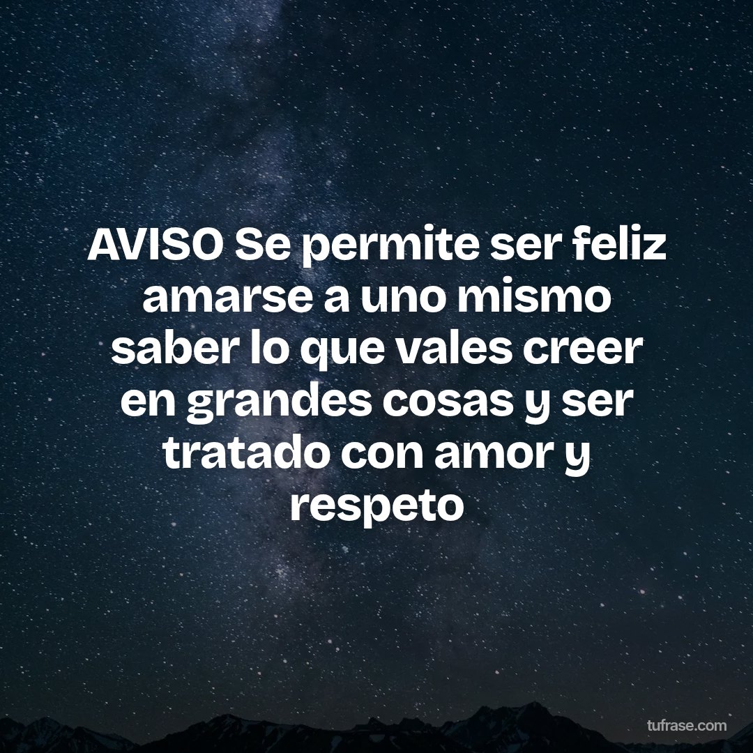 AVISO Se permite ser feliz amarse a uno mismo saber lo que vales creer en grandes cosas y ser tratado con amor y respeto
