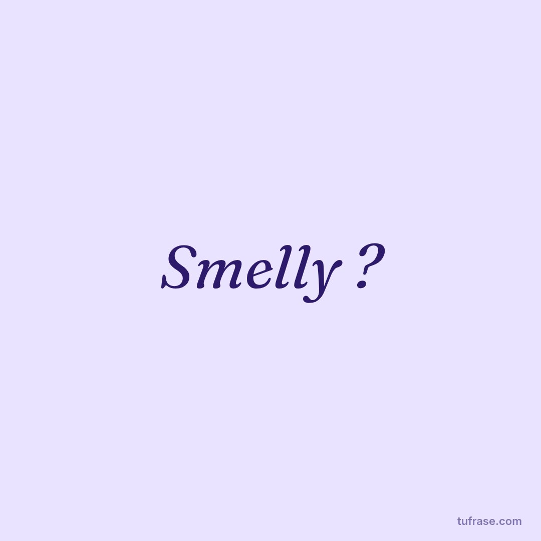 Smelly ?