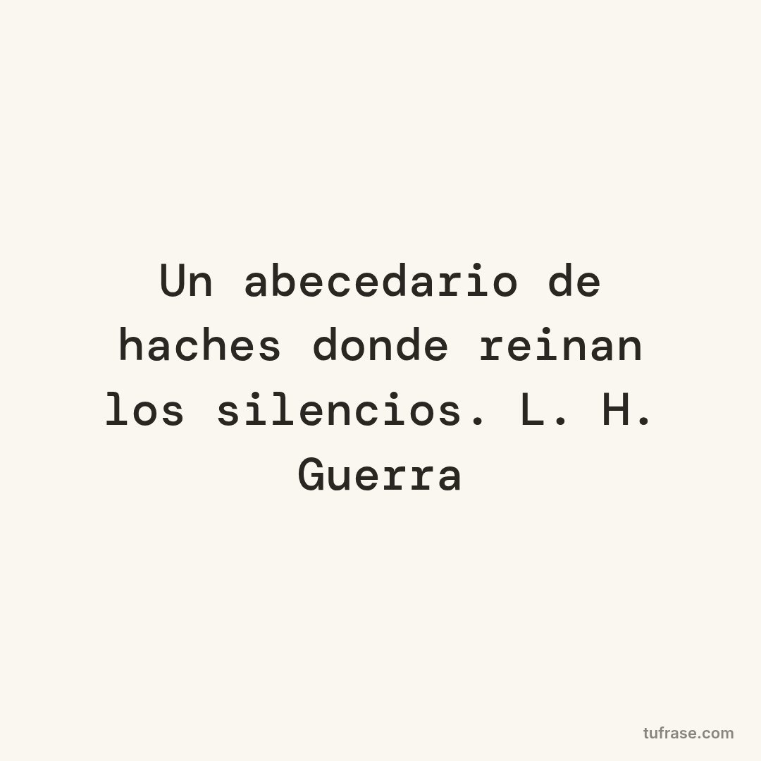 Un abecedario de haches donde reinan los silencios. L. H. Guerra