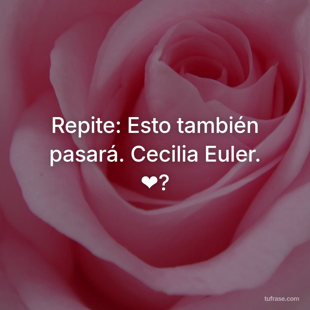Repite: Esto también pasará. Cecilia Euler. ❤?