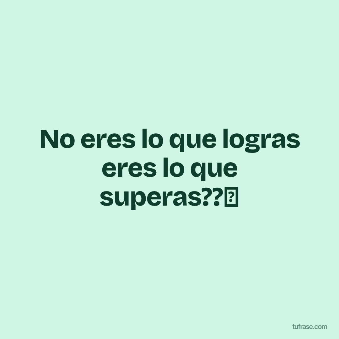 No eres lo que logras eres lo que superas??✨