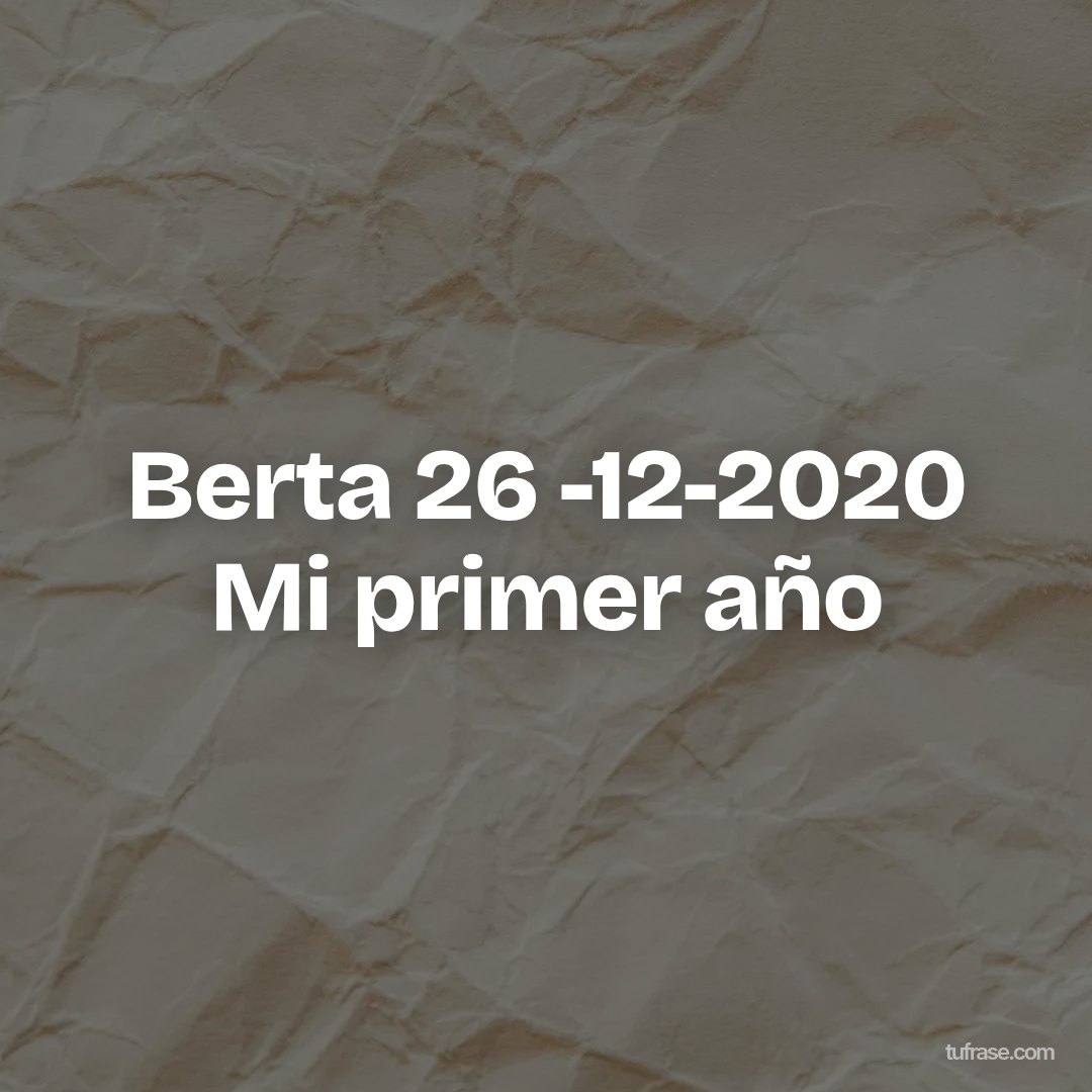 Berta 26 -12-2020 Mi primer año