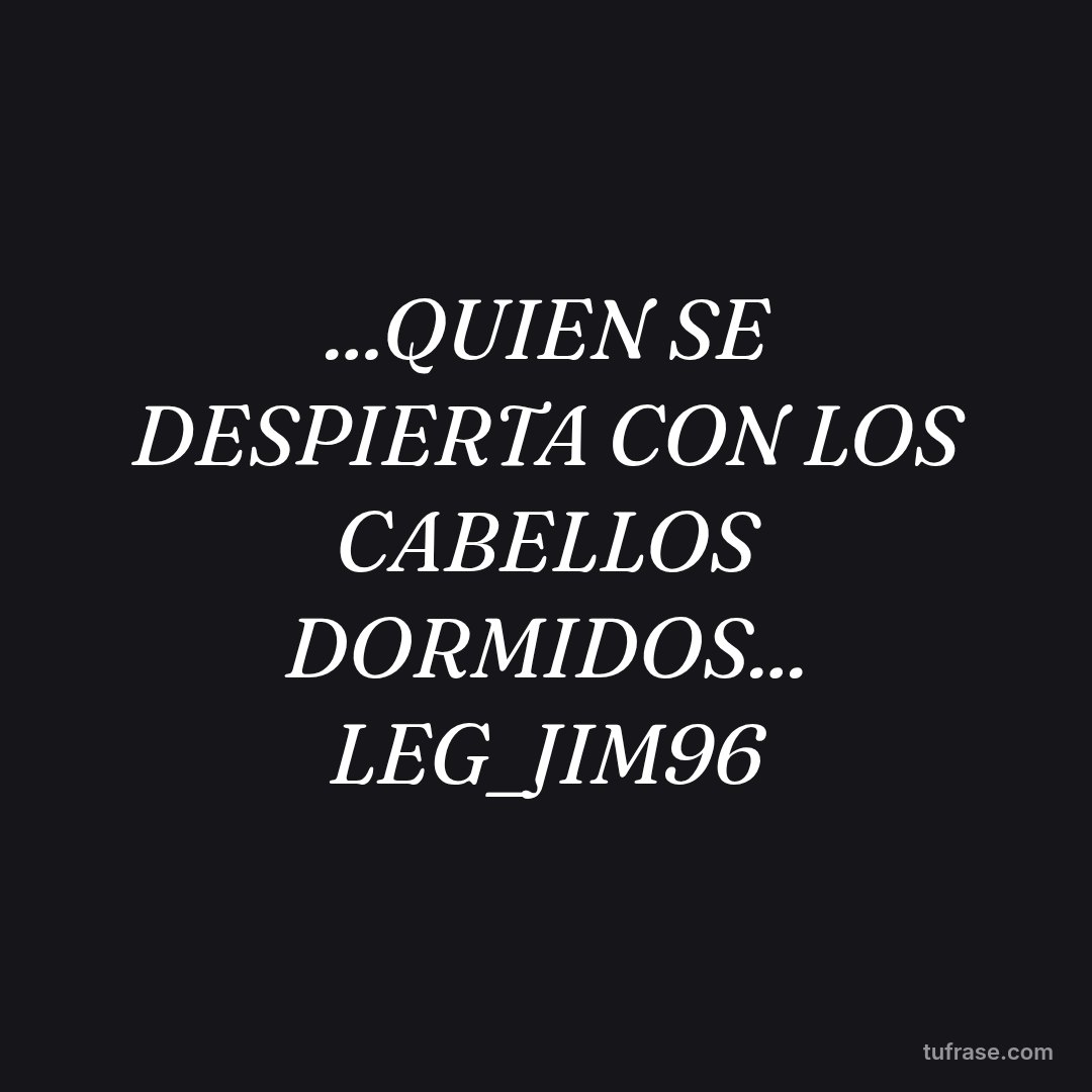...QUIEN SE DESPIERTA CON LOS CABELLOS DORMIDOS... LEG_JIM96