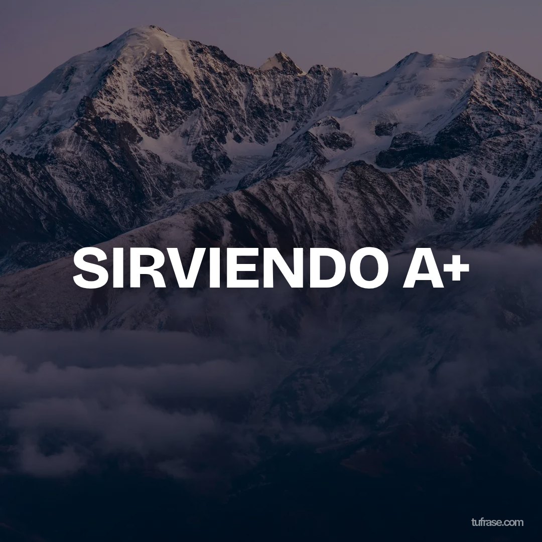 SIRVIENDO A+