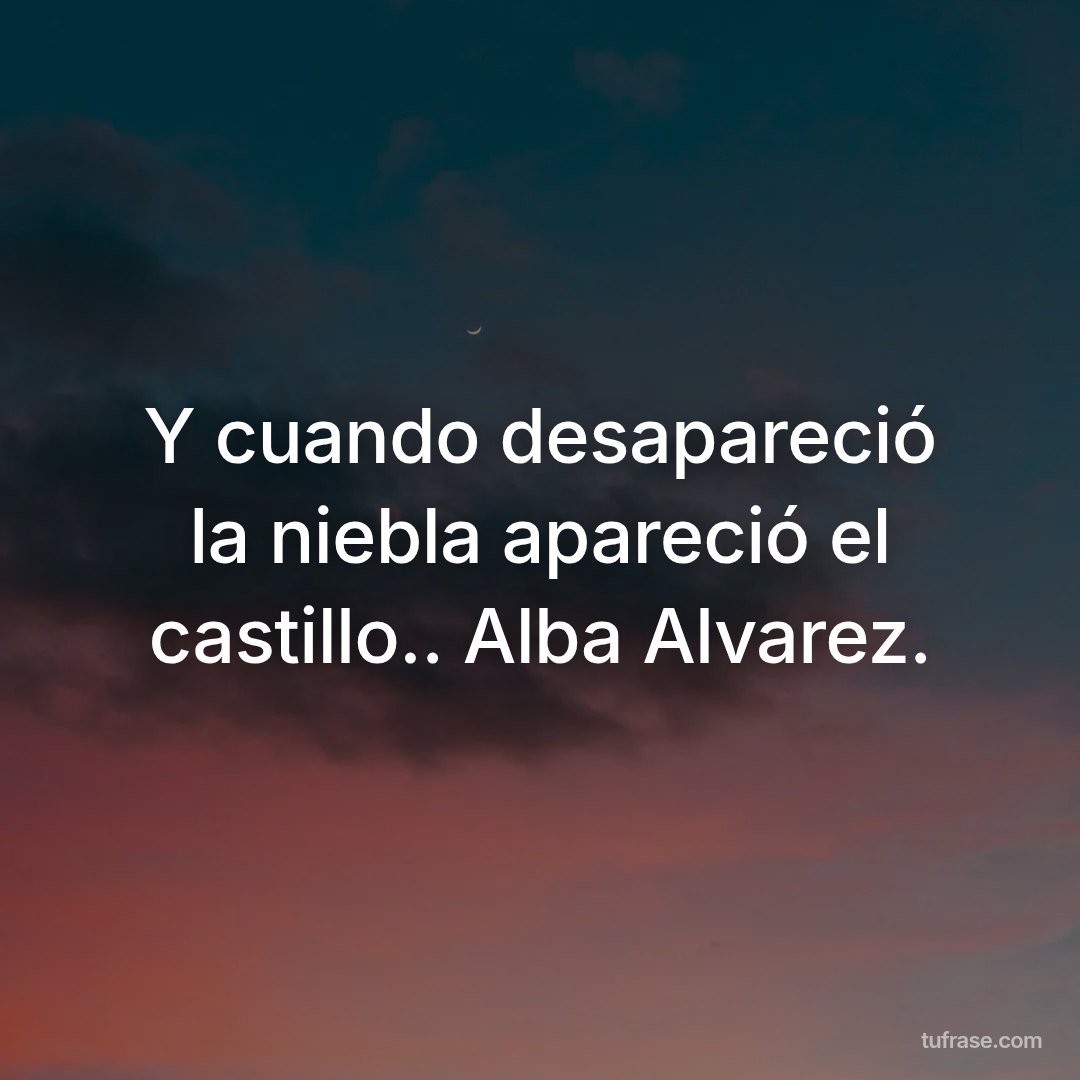 Y cuando desapareció la niebla apareció el castillo.. Alba Alvarez.