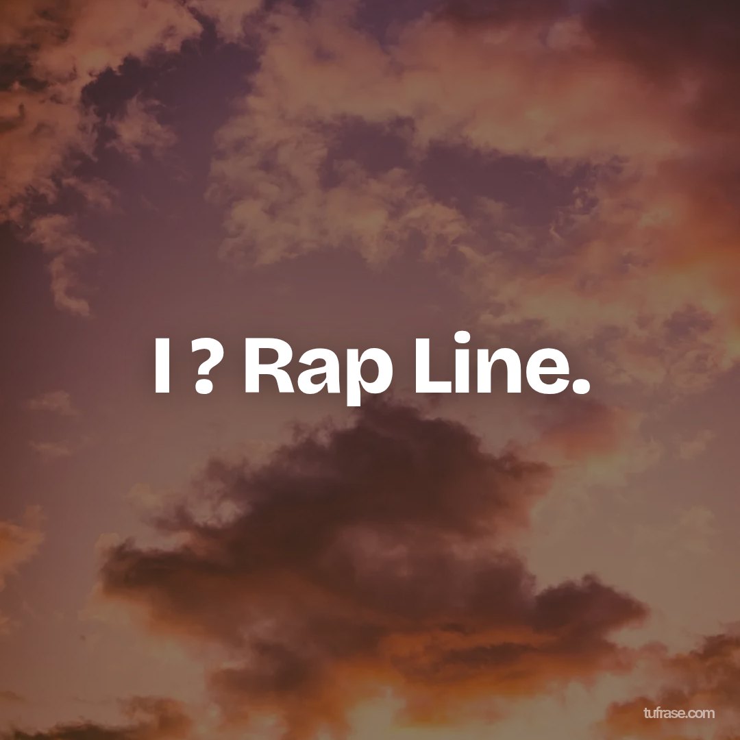 I ? Rap Line.