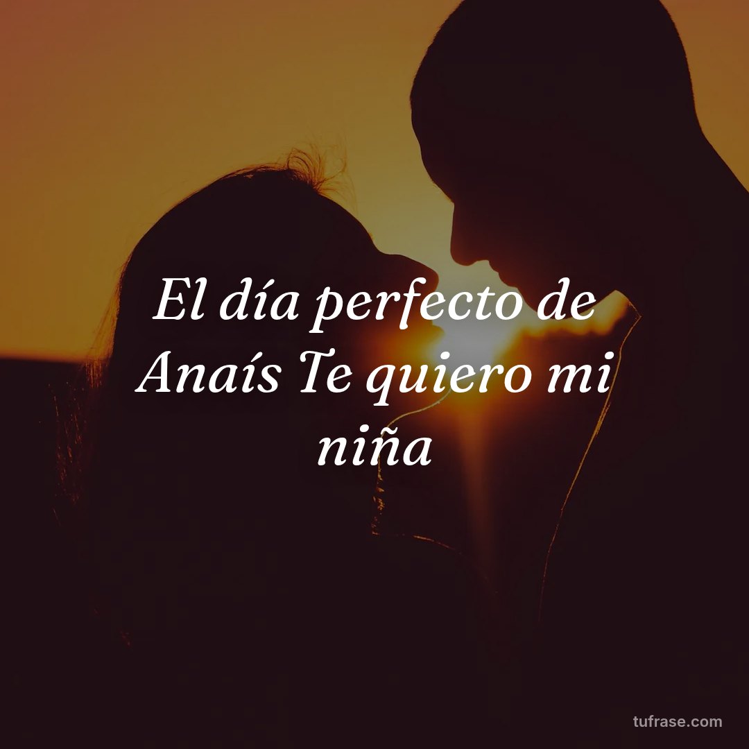 El día perfecto de Anaís Te quiero mi niña