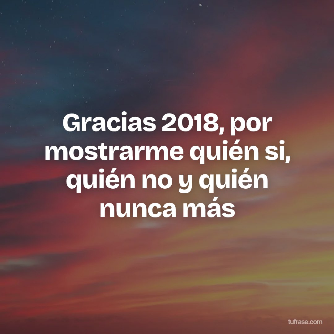 Gracias 2018, por mostrarme quién si, quién no y quién nunca más