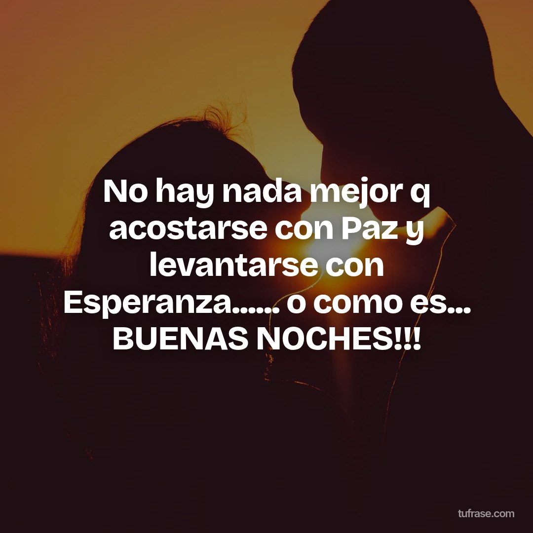 No hay nada mejor q acostarse con Paz y levantarse con Esperanza...... o como es... BUENAS NOCHES!!!