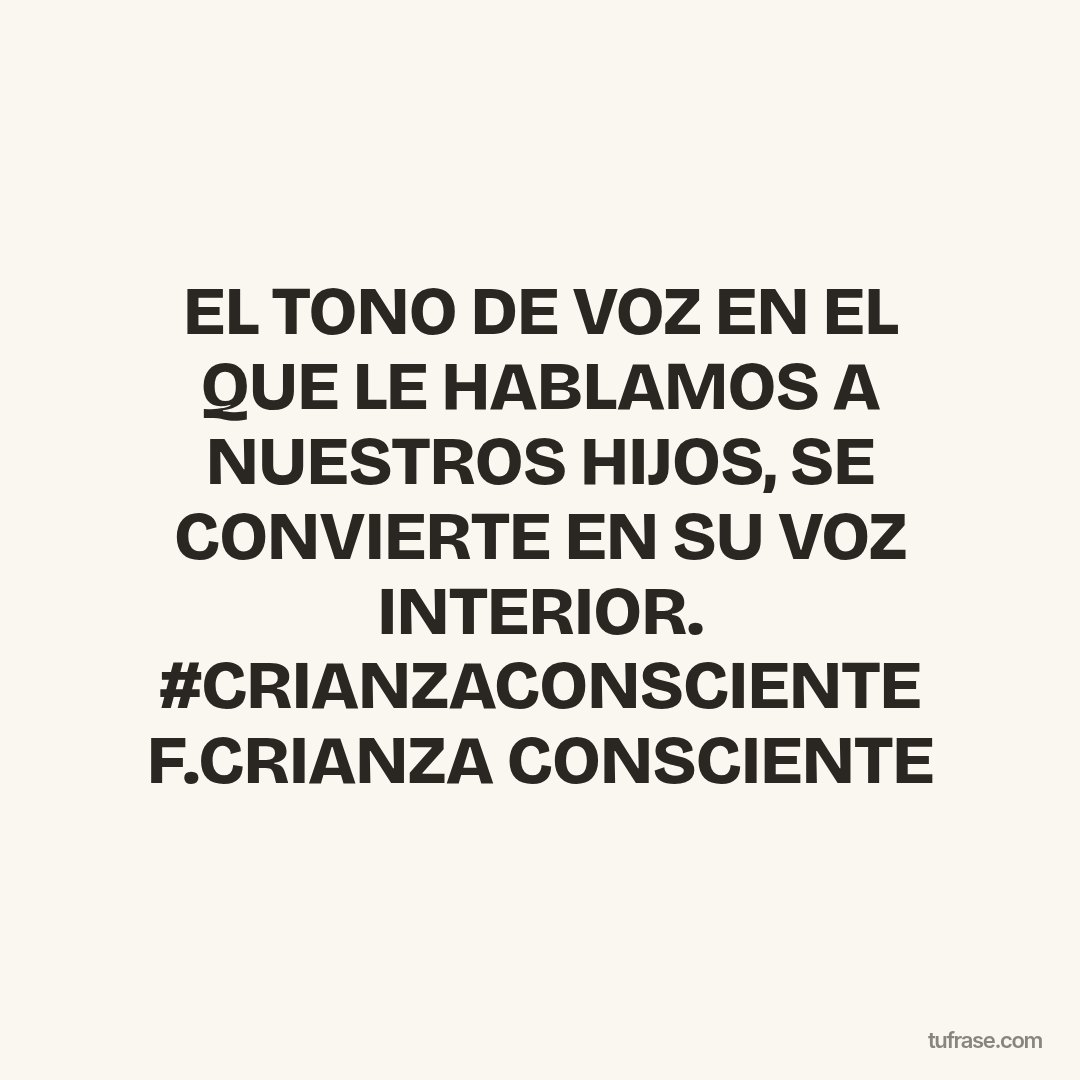 EL TONO DE VOZ EN EL QUE LE HABLAMOS A NUESTROS HIJOS, SE CONVIERTE EN SU VOZ INTERIOR. #CRIANZACONSCIENTE F.CRIANZA CONSCIENTE