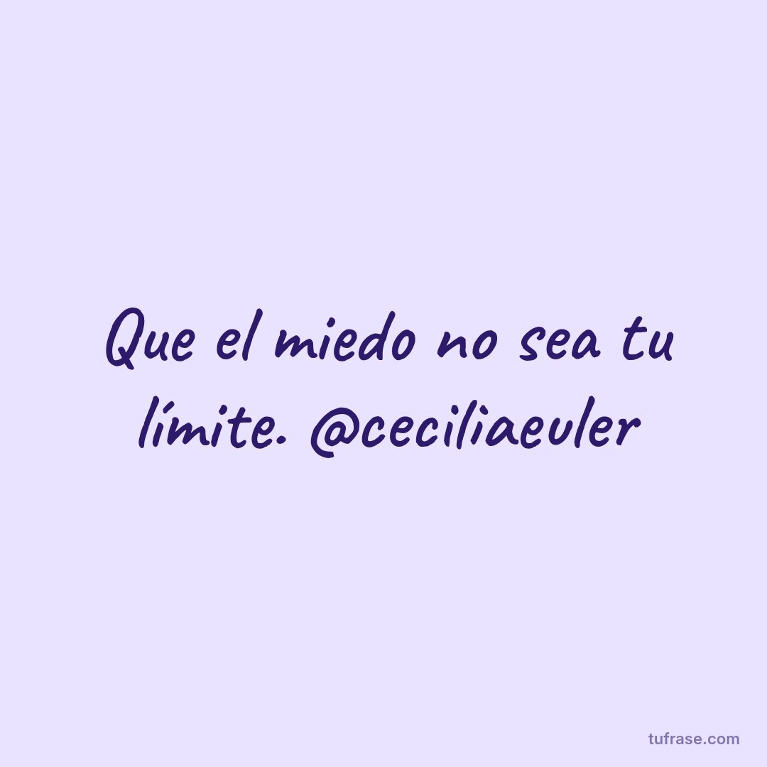 Que el miedo no sea tu límite. @ceciliaeuler