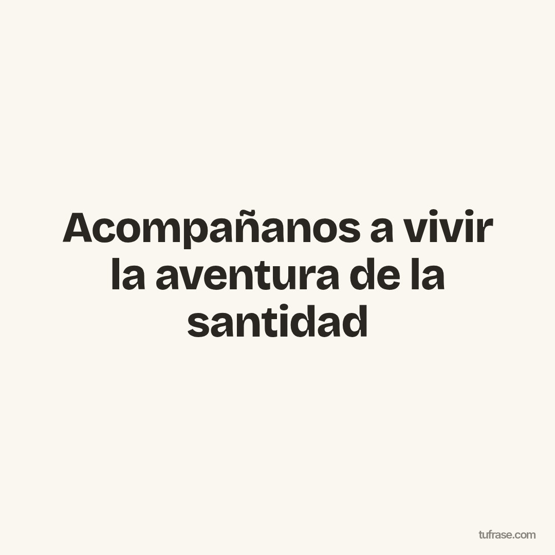 Acompañanos a vivir la aventura de la santidad