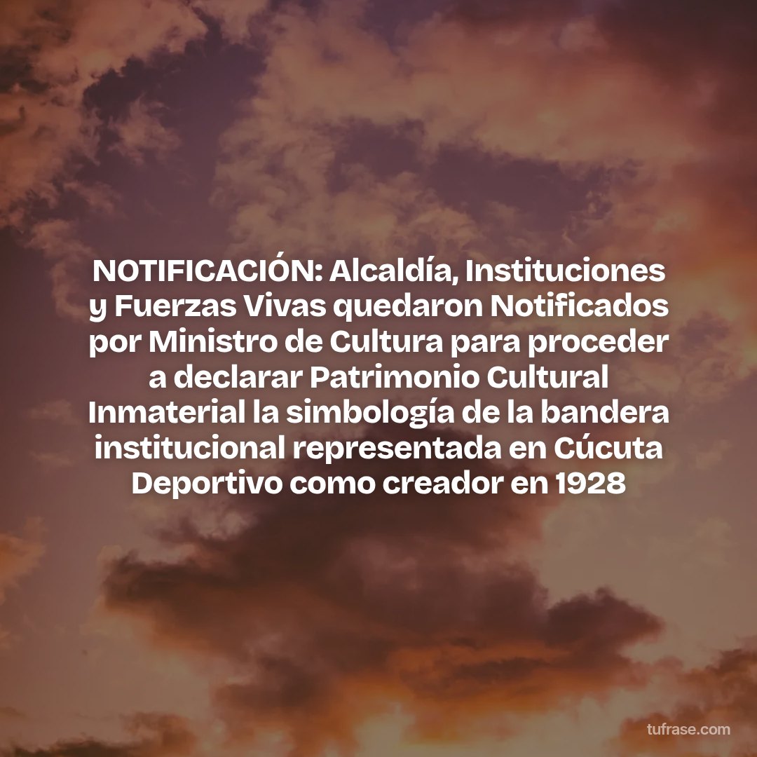 NOTIFICACIÓN: Alcaldía, Instituciones y Fuerzas Vivas quedaron Notificados por Ministro de Cultura para proceder a declarar Patrimonio Cultural Inmaterial la simbología de la bandera institucional representada en Cúcuta Deportivo como creador en 1928