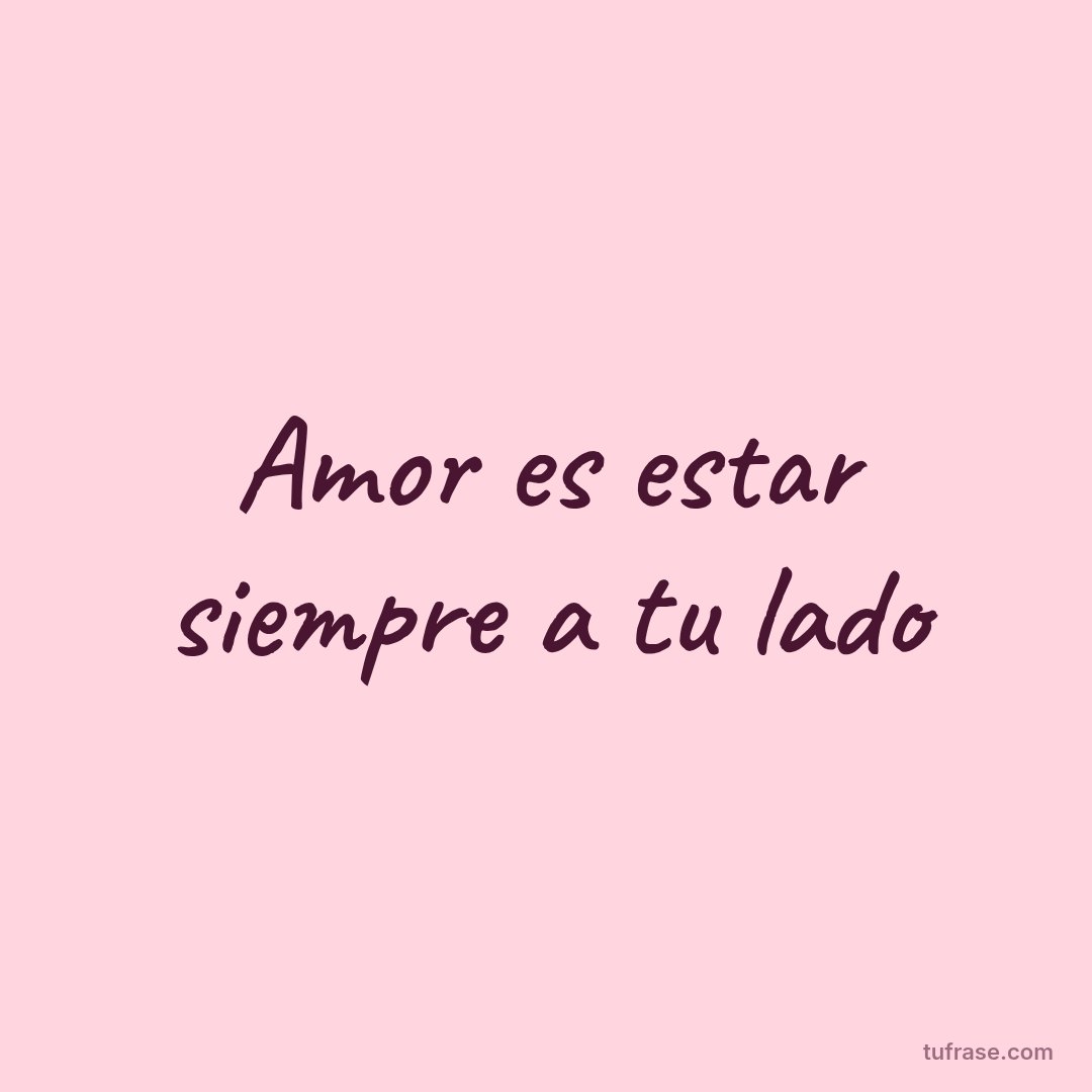 Amor es estar siempre a tu lado