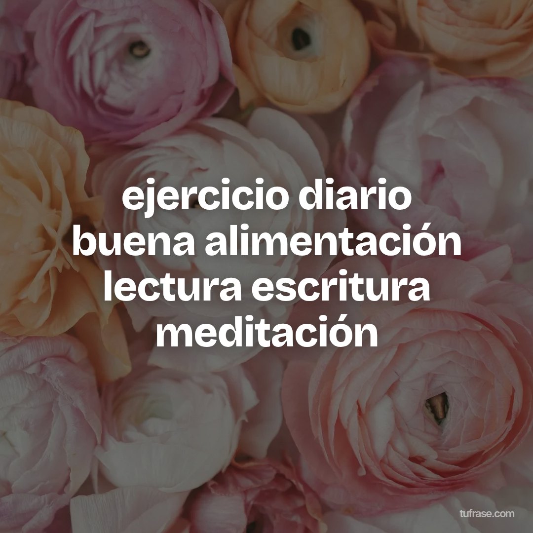 ejercicio diario buena alimentación lectura escritura meditación