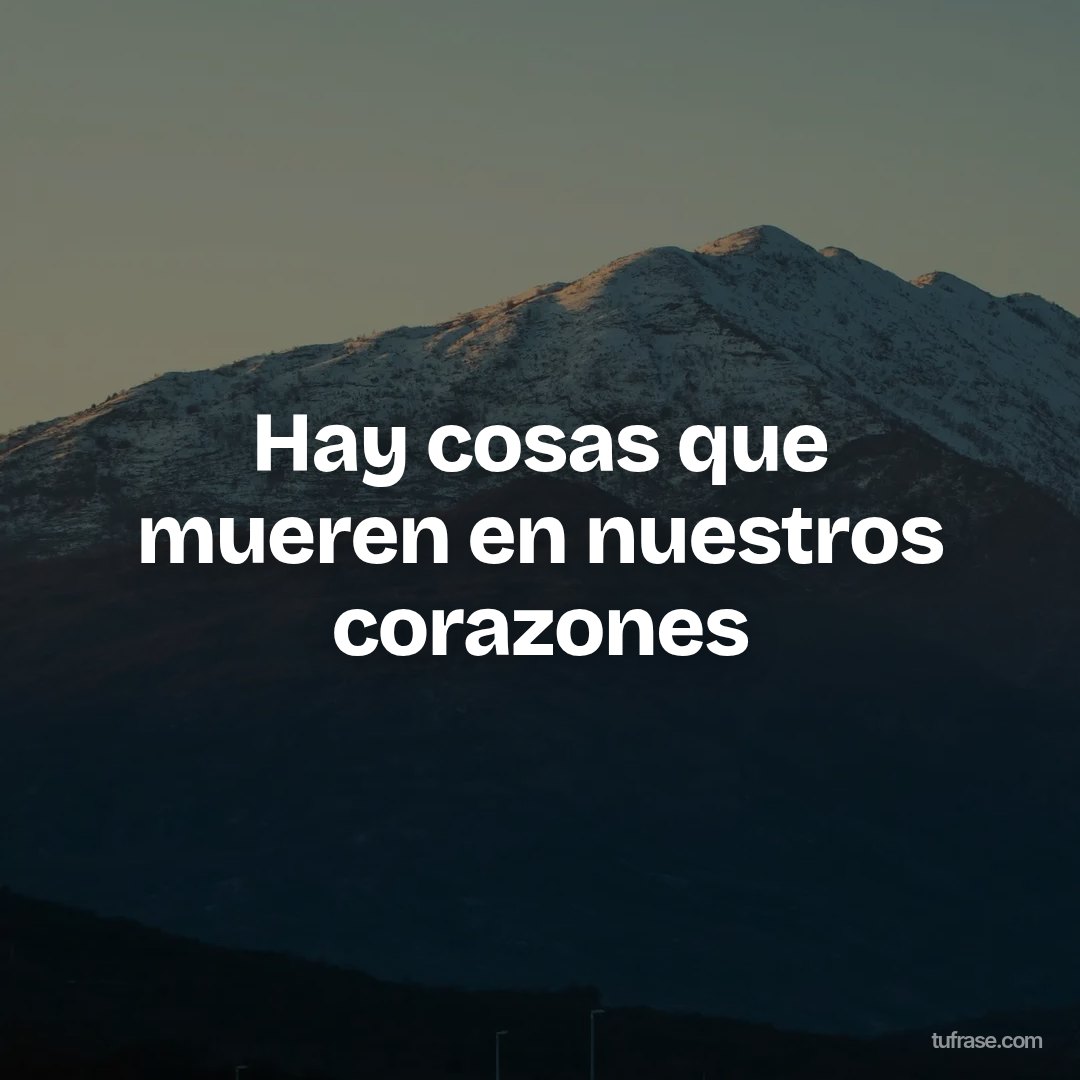 Hay cosas que mueren en nuestros corazones