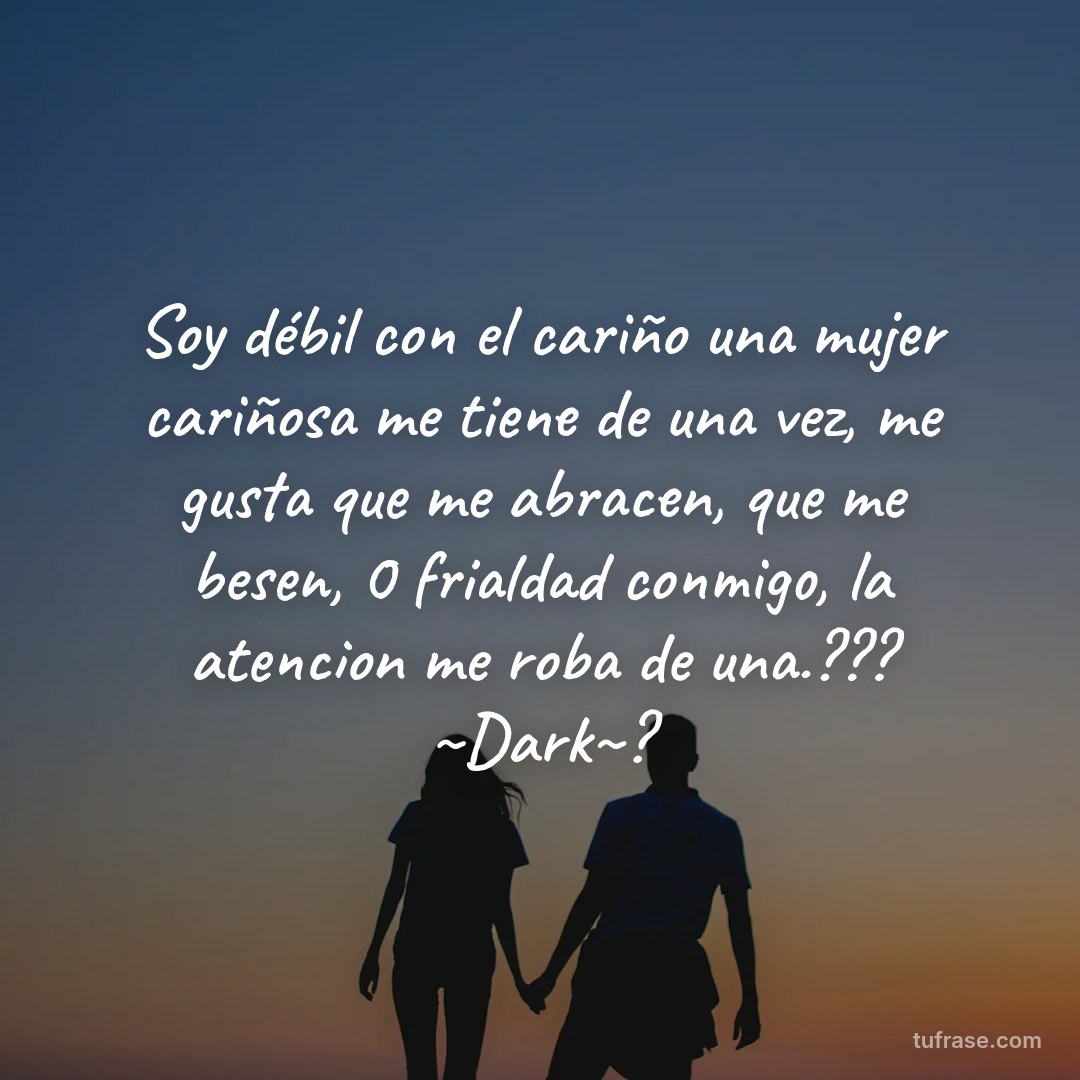 Soy débil con el cariño una mujer cariñosa me tiene de una vez, me gusta que me abracen, que me besen, 0 frialdad conmigo, la atencion me roba de una.??? ~Dark~?