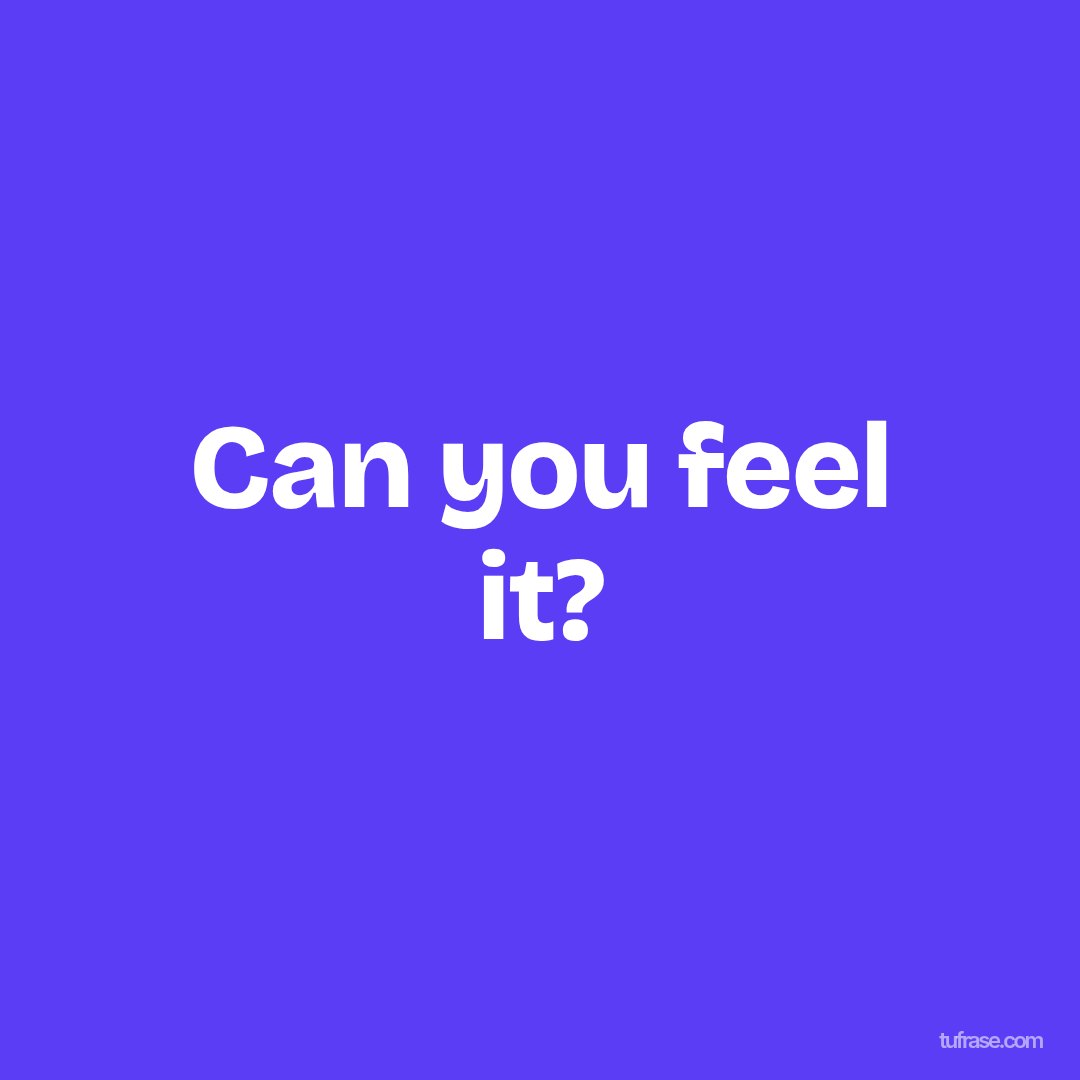 Can you feel it?