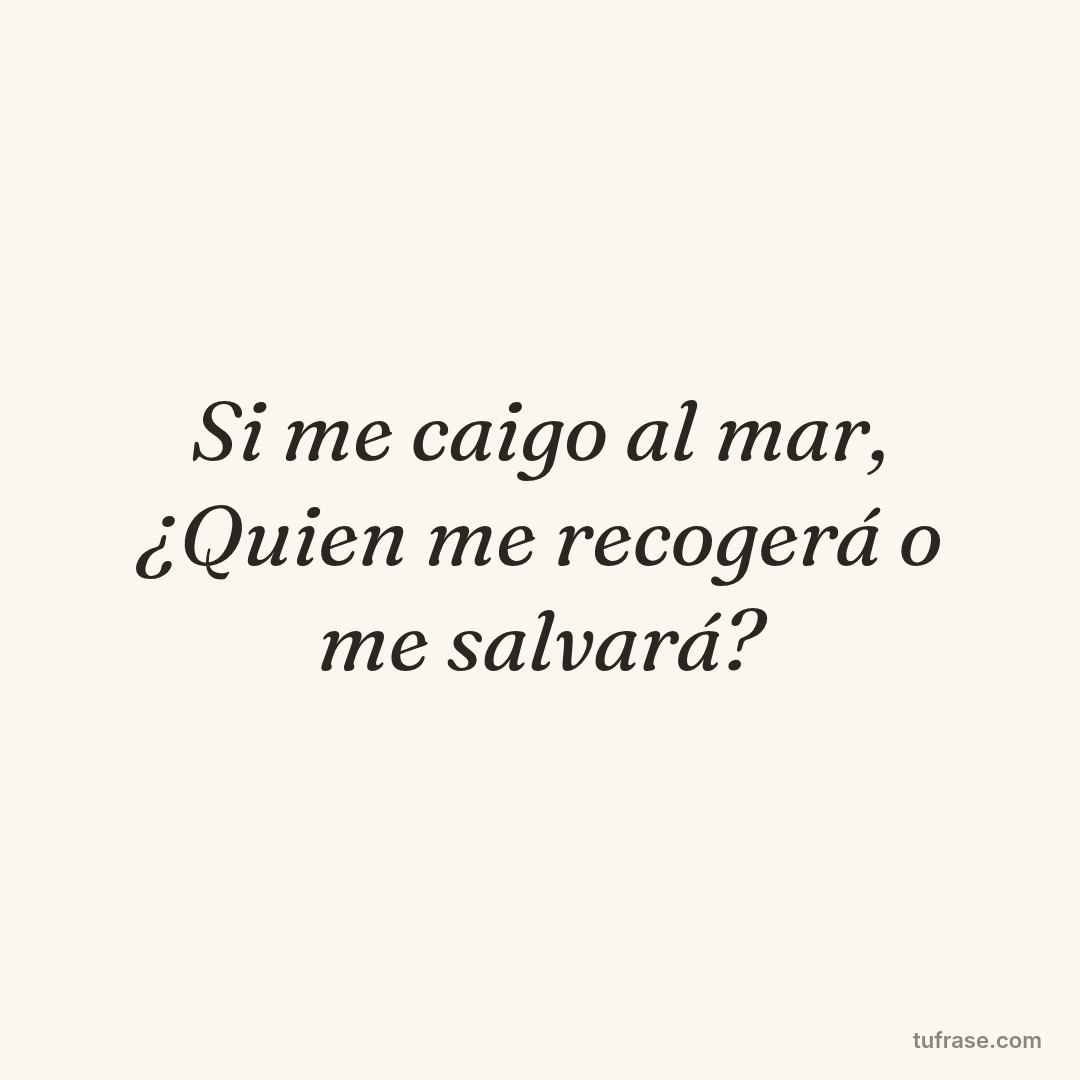 Si me caigo al mar, ¿Quien me recogerá o me salvará?