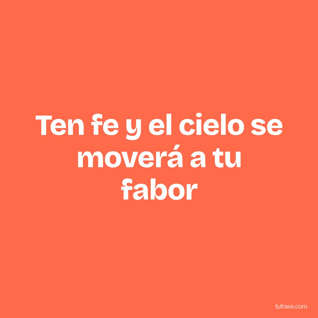 Ten fe y el cielo se moverá a tu fabor