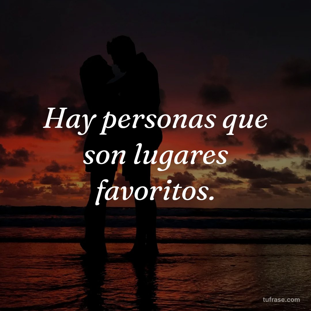 Hay personas que son lugares favoritos.