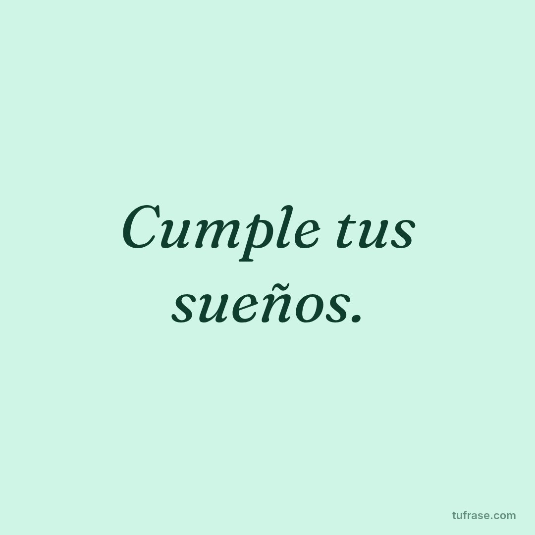 Cumple tus sueños.