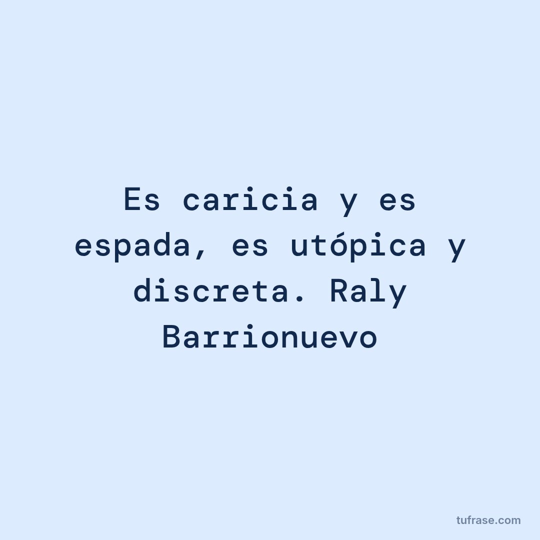 Es caricia y es espada, es utópica y discreta. Raly Barrionuevo
