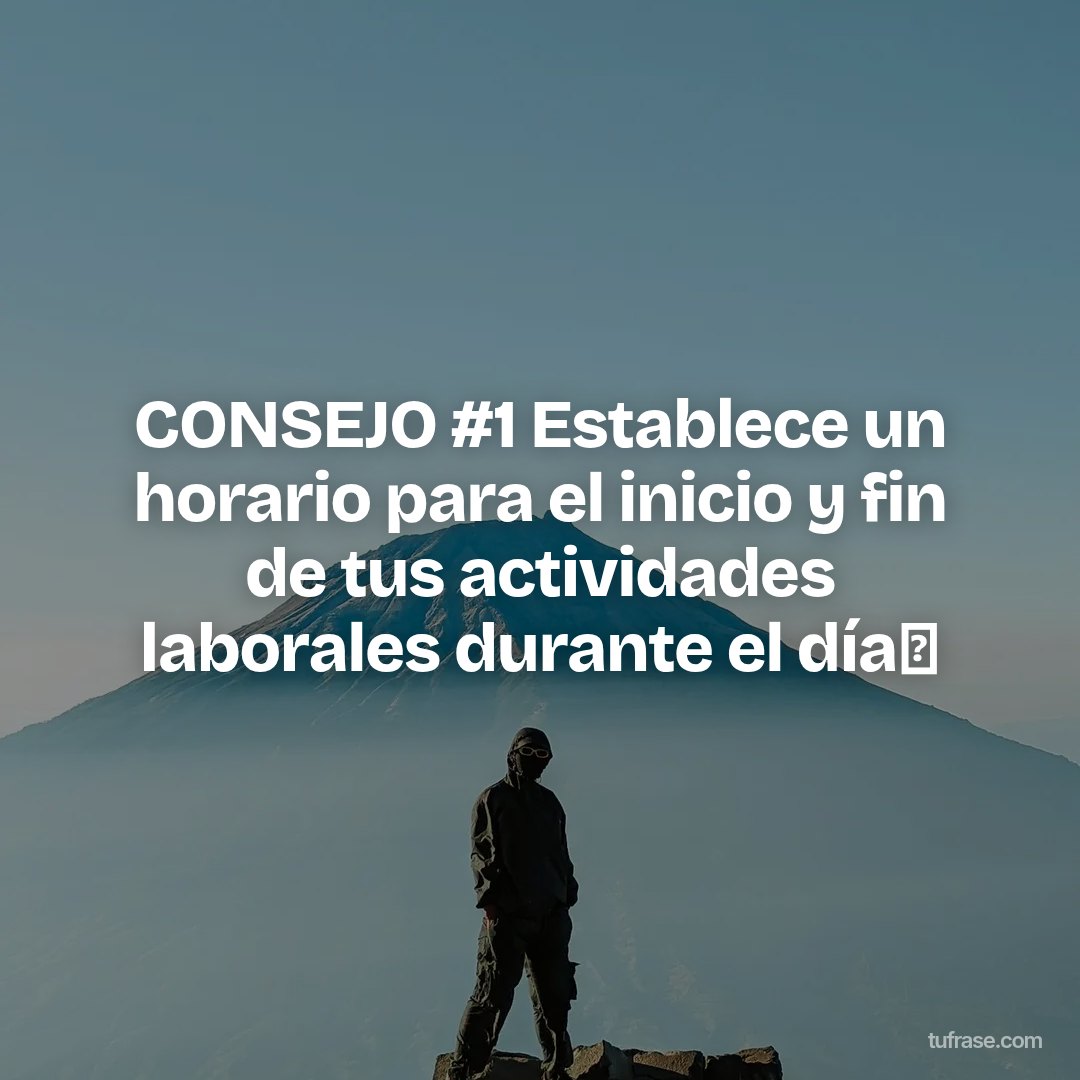 CONSEJO #1 Establece un horario para el inicio y fin de tus actividades laborales durante el día⛅
