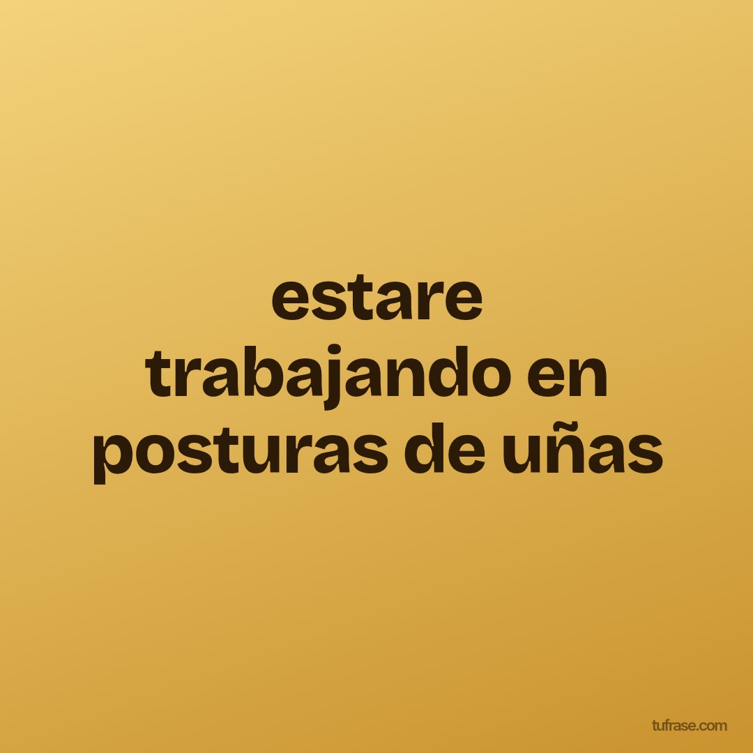 estare trabajando en posturas de uñas