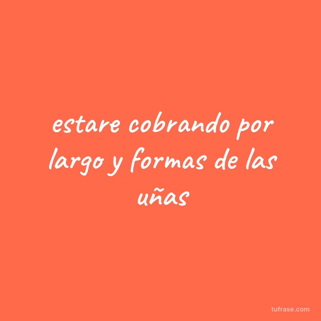 estare cobrando por largo y formas de las uñas
