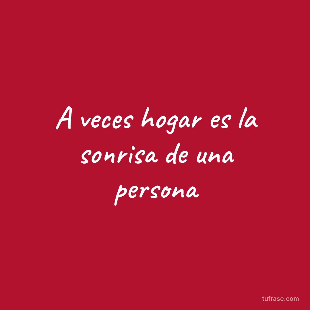 A veces hogar es la sonrisa de una persona