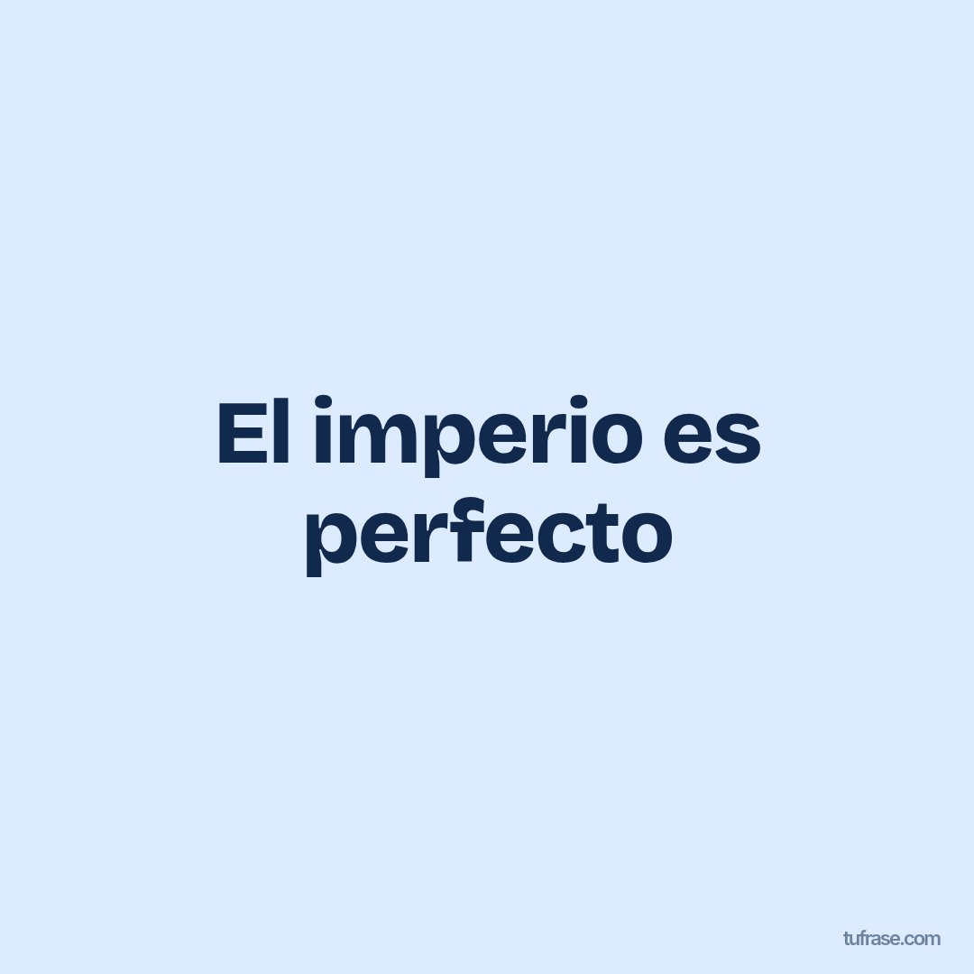 El imperio es perfecto