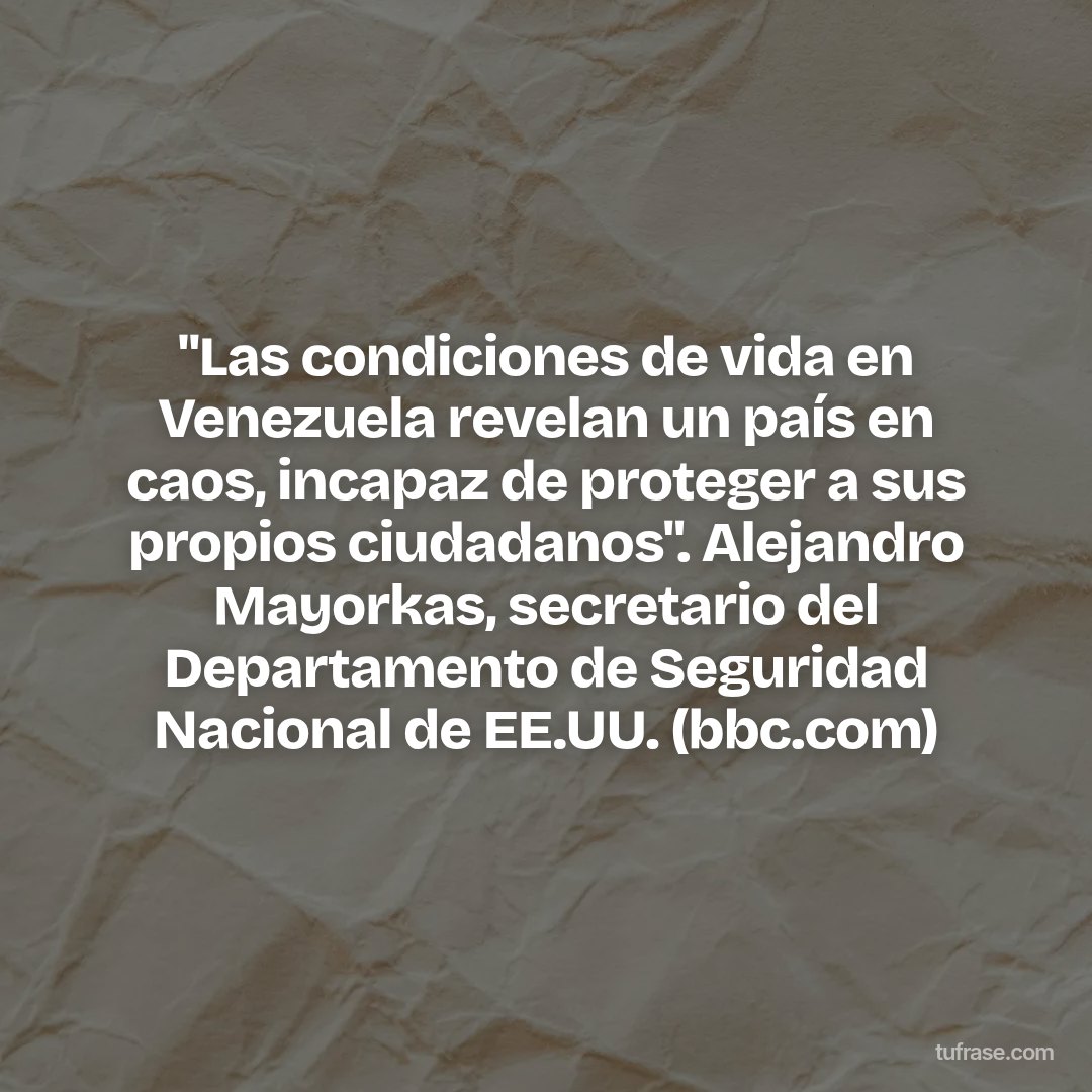 "Las condiciones de vida en Venezuela revelan un país en caos, incapaz de proteger a sus propios ciudadanos". Alejandro Mayorkas, secretario del Departamento de Seguridad Nacional de EE.UU. (bbc.com)