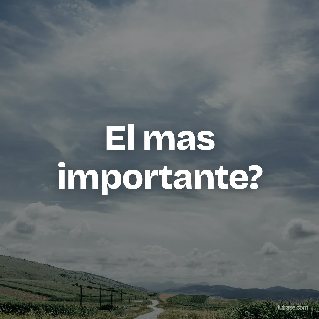 El mas importante?