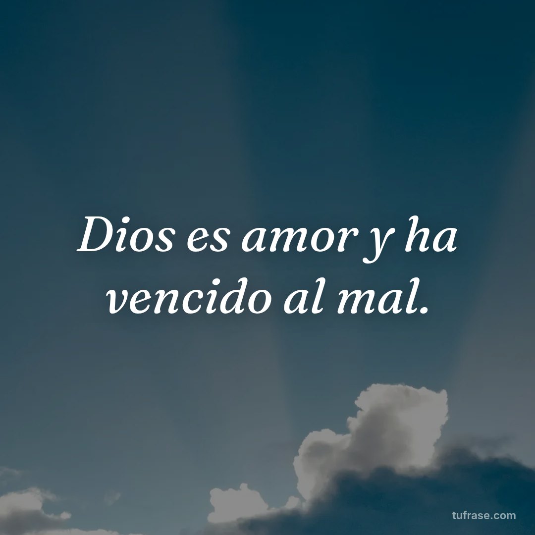 Dios es amor y ha vencido al mal.