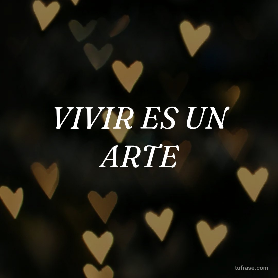 VIVIR ES UN ARTE