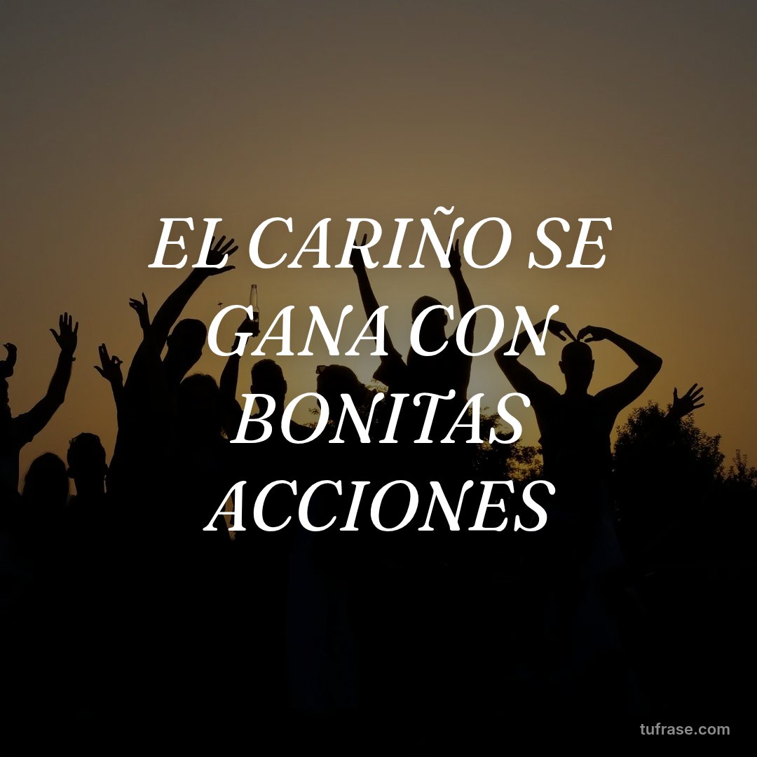 EL CARIÑO SE GANA CON BONITAS ACCIONES