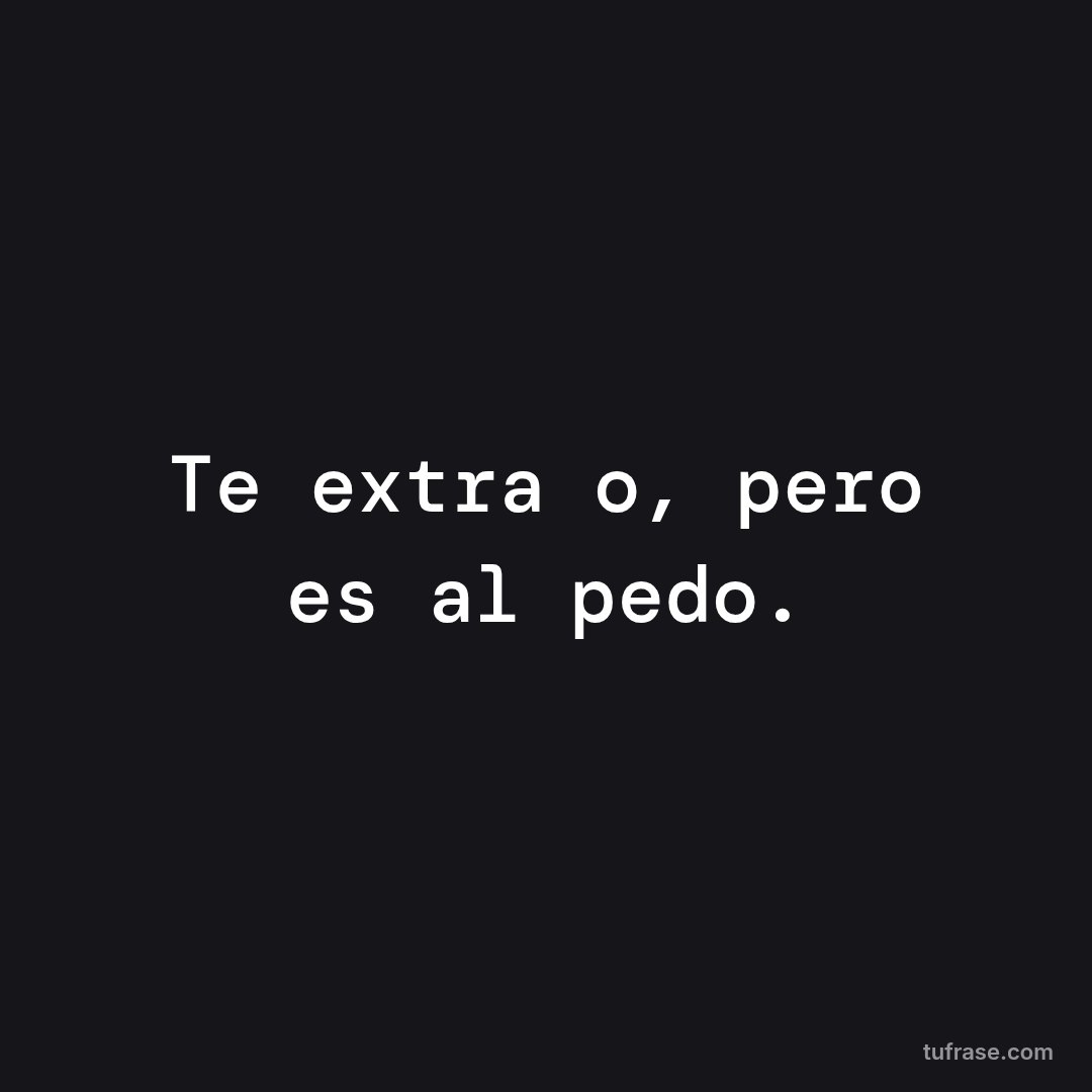 Te extraño, pero es al pedo.