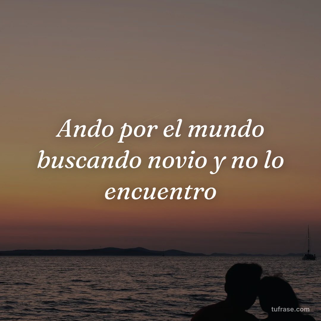 Ando por el mundo buscando novio y no lo encuentro