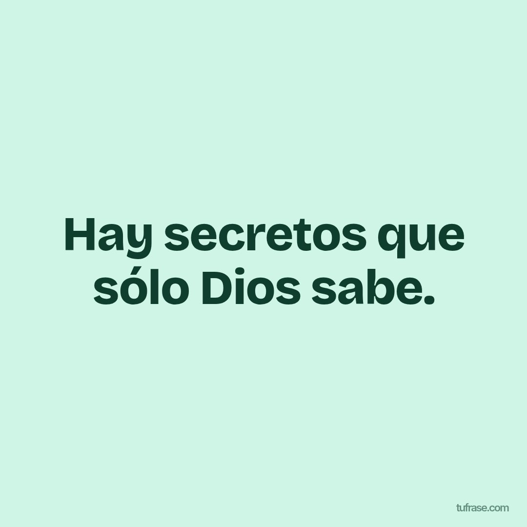 Hay secretos que sólo Dios sabe.