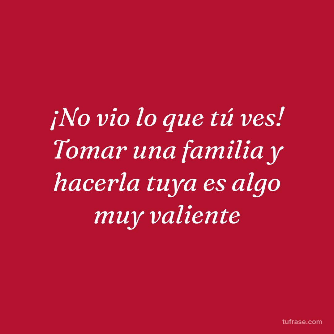 ¡No vio lo que tú ves! Tomar una familia y hacerla tuya es algo muy valiente