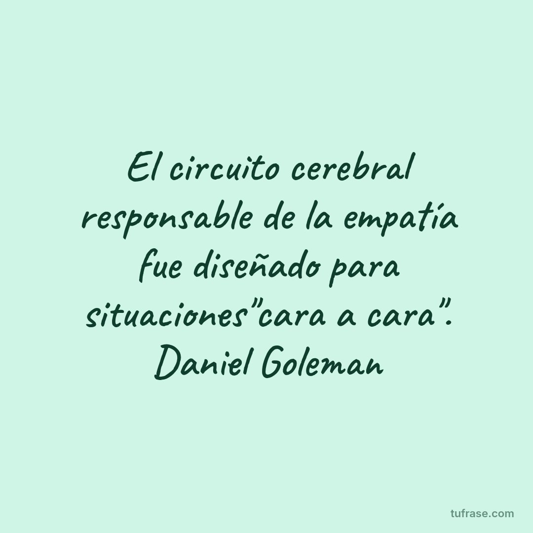 El circuito cerebral responsable de la empatía fue diseñado para situaciones"cara a cara". Daniel Goleman