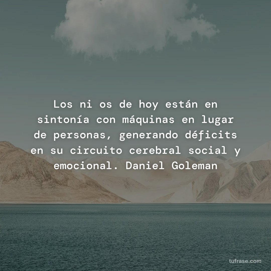 Los niños de hoy están en sintonía con máquinas en lugar de personas, generando déficits en su circuito cerebral social y emocional. Daniel Goleman